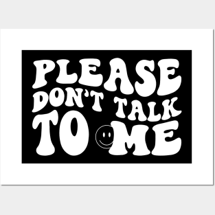 Please Don't Talk To Me Posters and Art